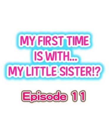 Time My First Time is with…. My Little Sister?! Ch.11 Matures