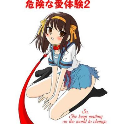 Her Suzumiya Haruhi-san no Kiken na Ai Taiken 2- The melancholy of haruhi suzumiya hentai Lick