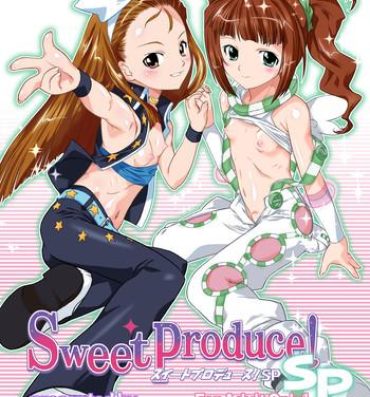 Style Sweet Produce! SP- The idolmaster hentai Shemales