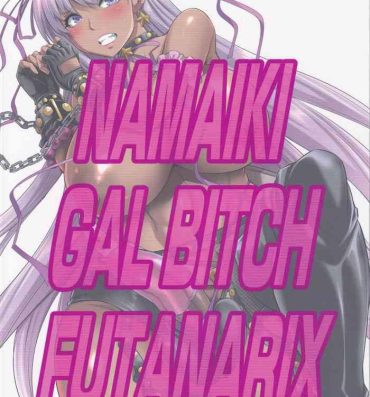 Novinha NAMAIKI GAL BITCH FUTANARIX- Fate grand order hentai Passivo